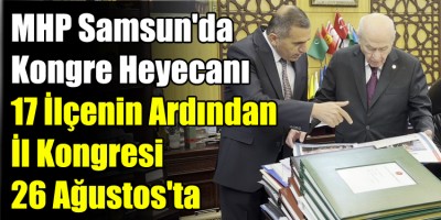 MHP Samsun'da Kongre Heyecanı: 17 İlçenin Ardından İl Kongresi 26 Ağustos'ta